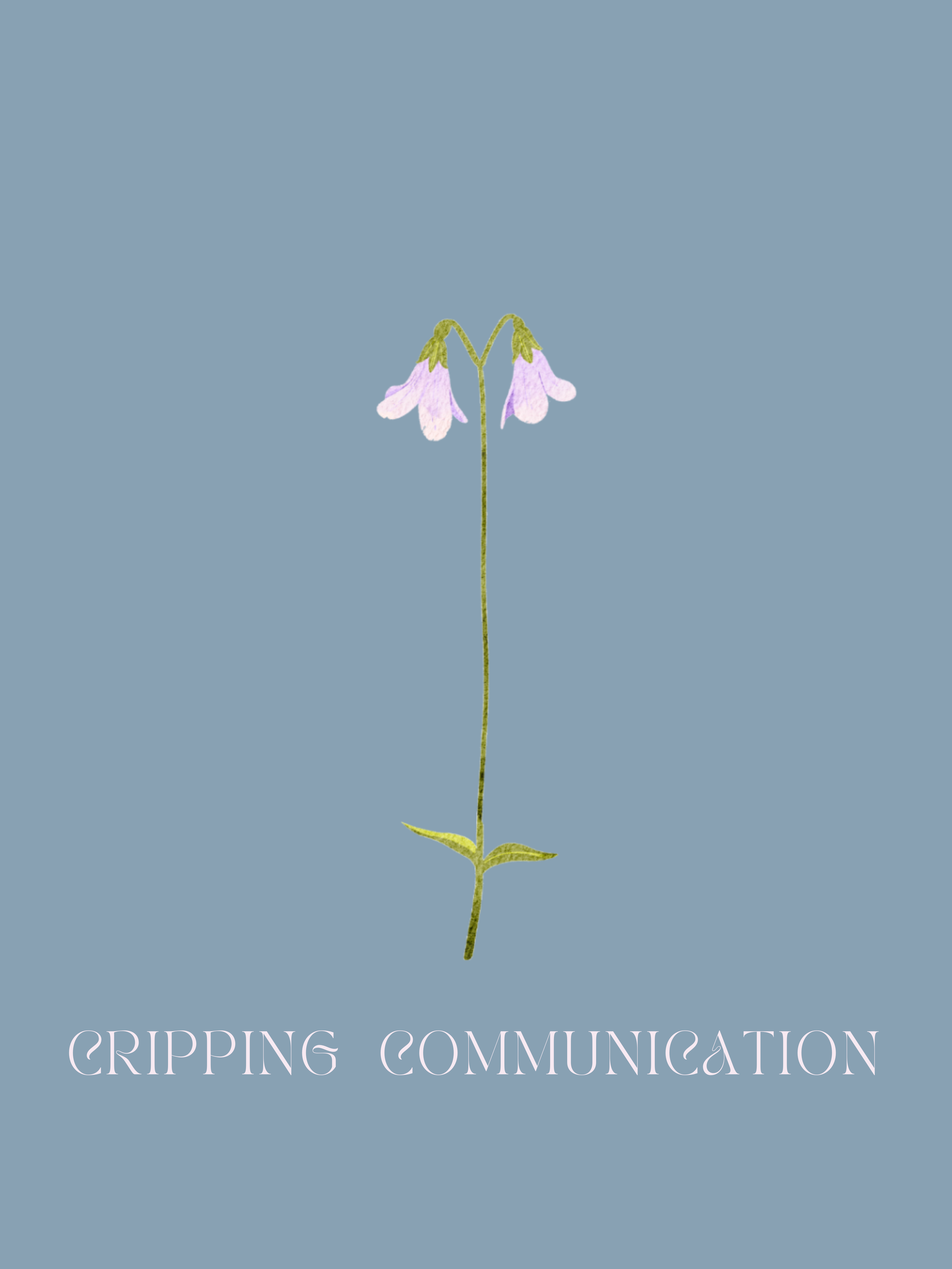 A poster that has a twin flower and says CRIPPING COMMUNICATION.